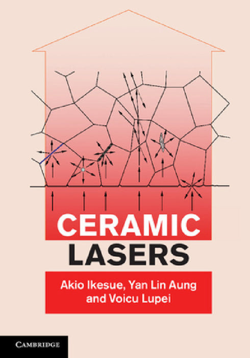 Ceramic Lasers by Akio Ikesue, Yan Lin Aung, Voicu Lupei
