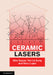 Ceramic Lasers by Akio Ikesue, Yan Lin Aung, Voicu Lupei