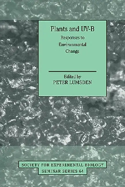 Plants and UV-B: Responses to Environmental Change by Peter Lumsden, P. J. Lumsden, Lumsden Peter