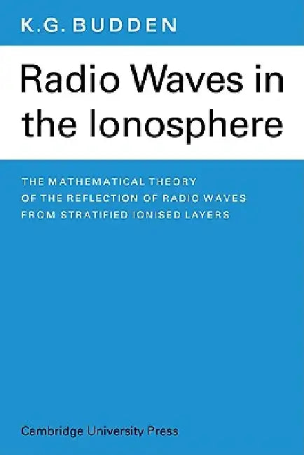 Radio Waves in the Ionosphere by K. G. Budden