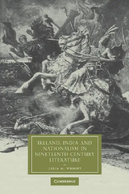 Ireland, India and Nationalism in Nineteenth-Century Literature by Julia M. Wright