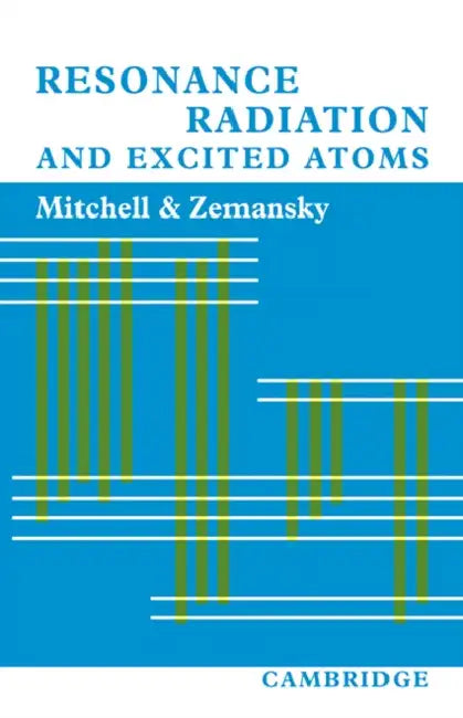 Resonance Radiation and Excited Atoms by Allan C. G. Mitchell, Mark W. Zemansky, Allan C. G. Mitchell