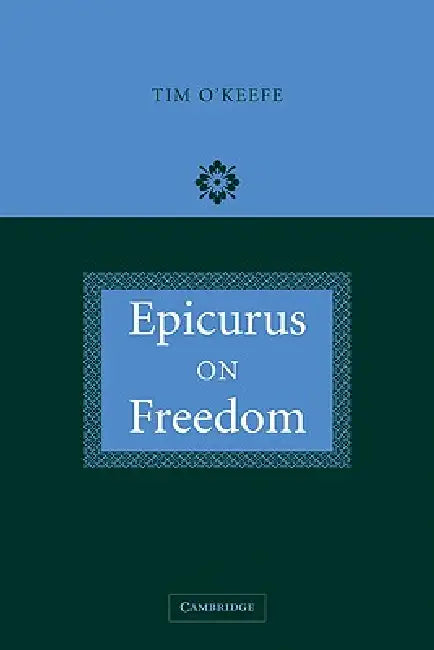 Epicurus on Freedom by Tim O'Keefe, O'Keefe Tim