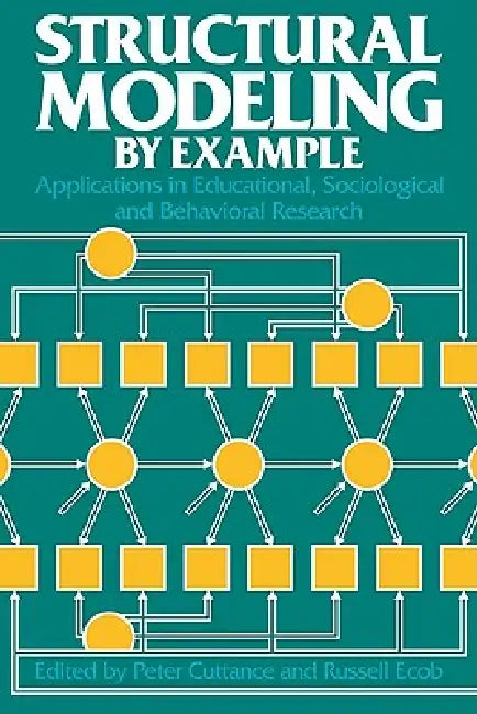 Structural Modeling by Example: Applications in Educational, Sociological, and Behavioral Research by Peter Cuttance, Russell Ecob, Cuttance Peter