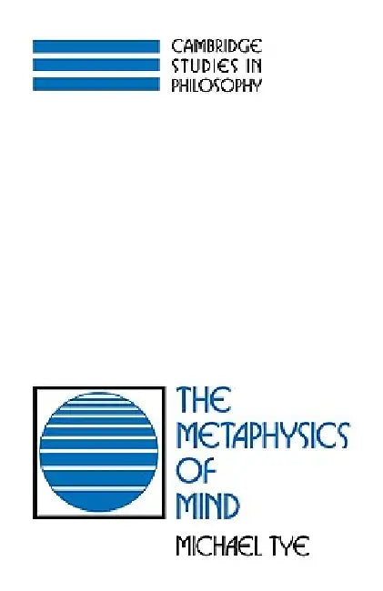 The Metaphysics of Mind by Michael Tye