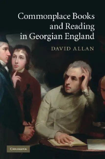 Commonplace Books and Reading in Georgian England by David Allan