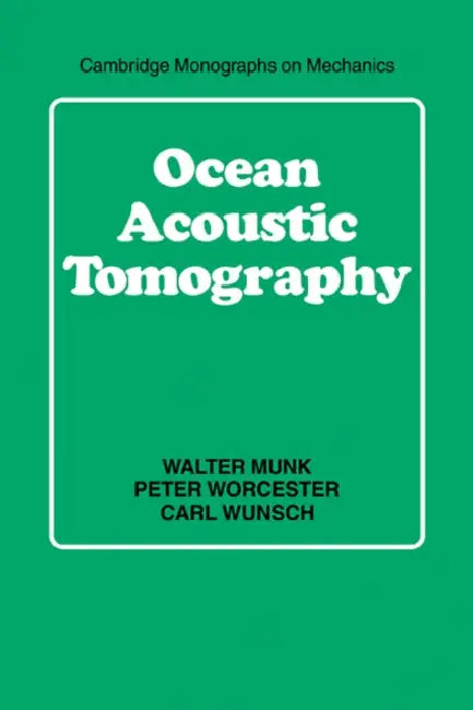Ocean Acoustic Tomography by Walter Munk, Peter Worcester, Carl Wunsch