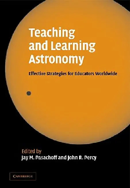 Teaching and Learning Astronomy: Effective Strategies for Educators Worldwide by Jay M. Pasachoff, John R. Percy, Jay Pasachoff