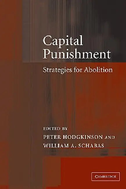 Capital Punishment: Strategies for Abolition by Peter Hodgkinson, William A. Schabas