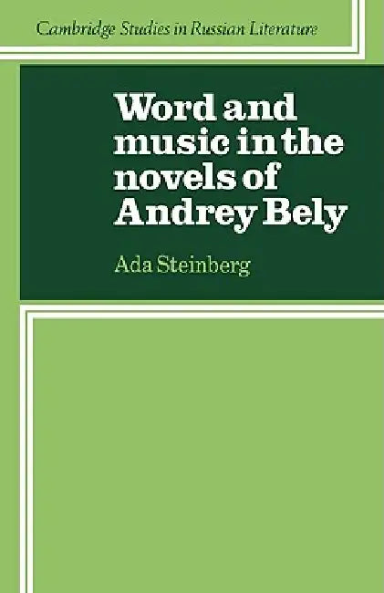Word and Music in the Novels of Andrey Bely by Ada Steinberg