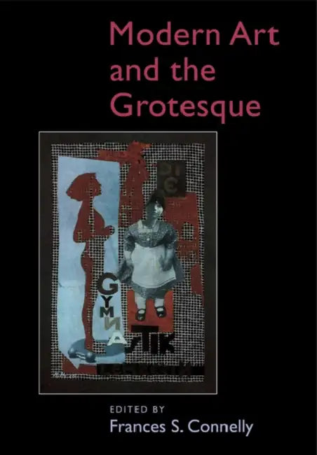 Modern Art and the Grotesque by Frances S. Connelly, Connelly Frances S.