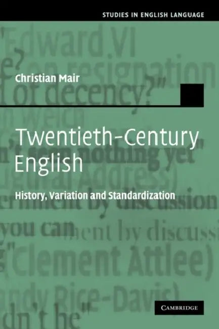 Twentieth-Century English: History, Variation and Standardization by Christian Mair, Mair Christian