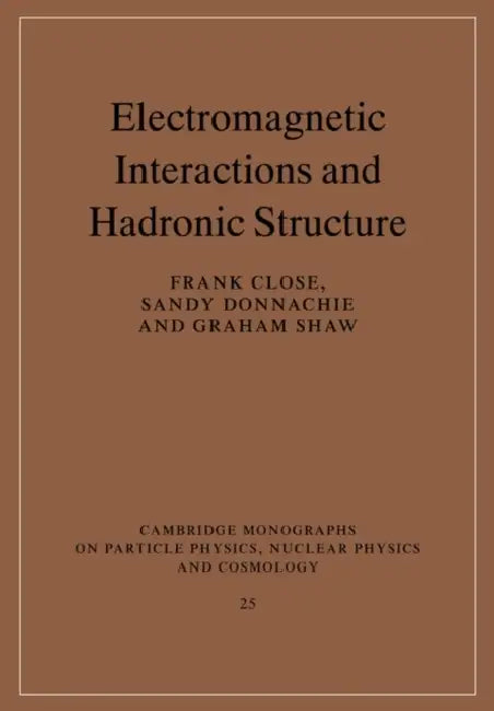 Electromagnetic Interactions and Hadronic Structure by Frank Close, Sandy Donnachie, Graham Shaw