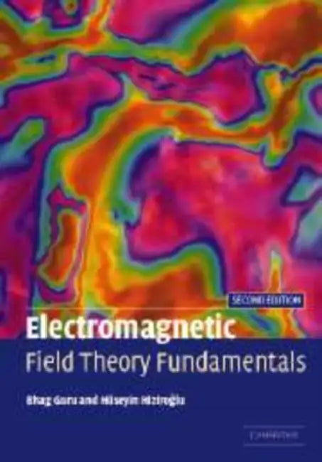 Electromagnetic Field Theory Fundamentals by Bhag Singh Guru, Hseyin R. Hiziroglu, Huseyin R. Hiziroglu