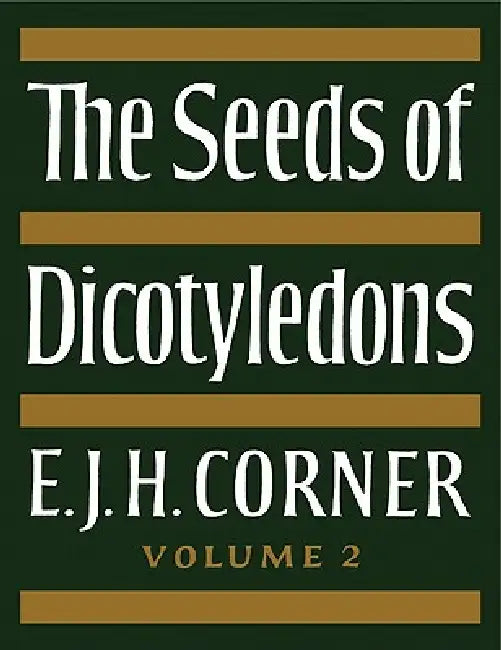 The Seeds of Dicotyledons by E. J. H. Corner, Corner E. J. H.
