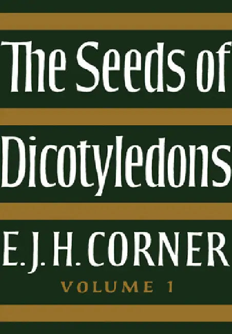 The Seeds of Dicotyledons by E. J. H. Corner, Corner E. J. H.