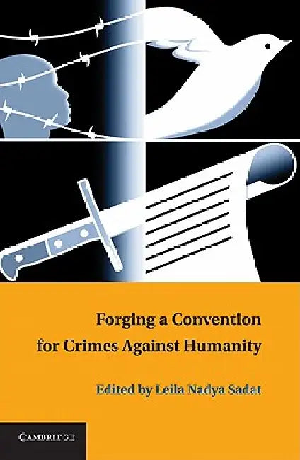 Forging a Convention for Crimes Against Humanity by Leila Nadya Sadat