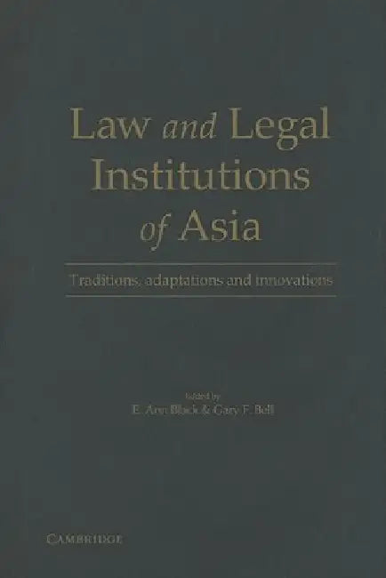 Law and Legal Institutions of Asia by E. Ann Black, Gary F. Bell
