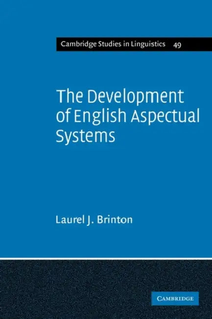 The Development of English Aspectual Systems: Aspectualizers and Post-Verbal Particles by Laurel J. Brinton