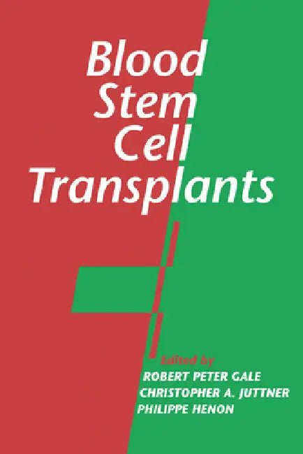 Blood Stem Cell Transplants by Robert Peter Gale, Christopher A. Juttner, Philippe Henon