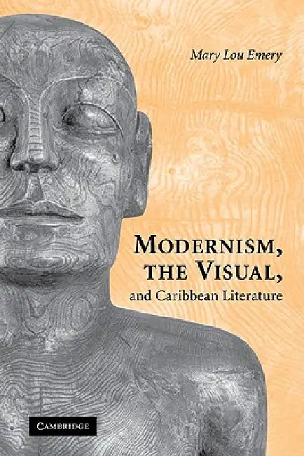 Modernism, the Visual, and Caribbean Literature by Mary Lou Emery
