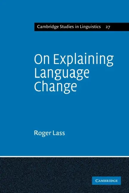 On Explaining Language Change by Lass, Roger Lass