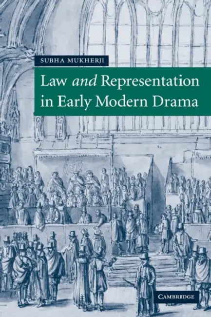 Law and Representation in Early Modern Drama by Subha Mukherji