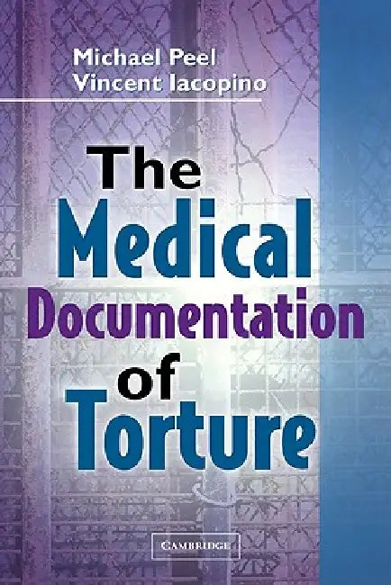 The Medical Documentation of Torture by Michael Peel, Vincent Iacopino