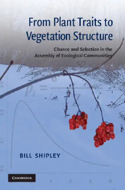 From Plant Traits to Vegetation Structure by Bill Shipley