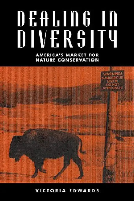 Dealing in Diversity: America's Market for Nature Conservation by Victoria M. Edwards, Edwards Victoria M.