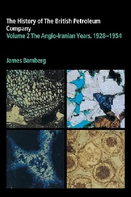 The History of the British Petroleum Company, Volume 2: The Anglo-Iranian Years, 1928-1954 by J. H. Bamberg