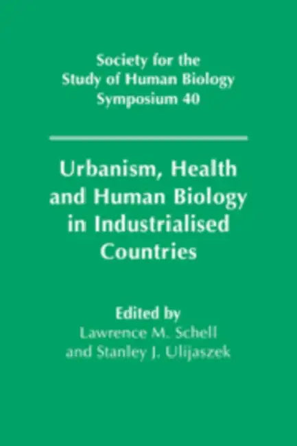 Urbanism, Health and Human Biology in Industrialised Countries by S. J. Ulijaszek, L. M. Schell