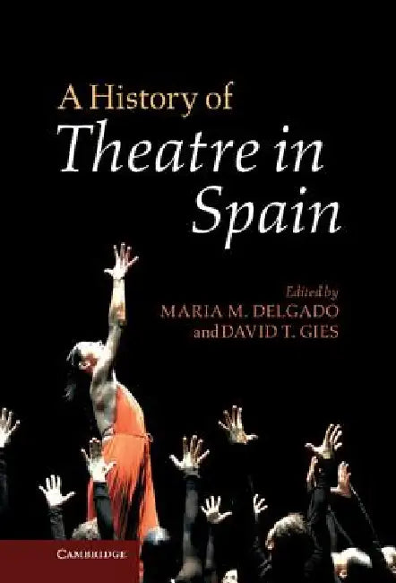 A History of Theatre in Spain by Maria M. Delgado, David T. Gies