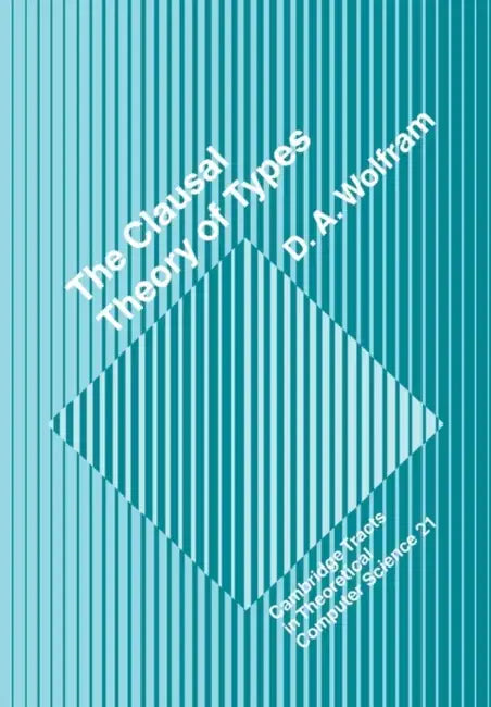 The Clausal Theory of Types by D. A. Wolfram