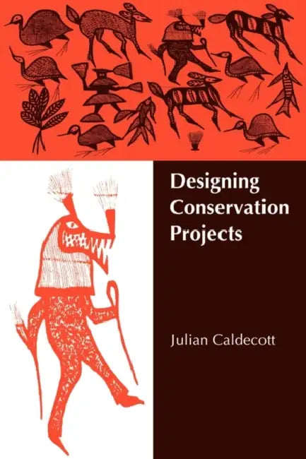 Designing Conservation Projects by Julian Caldecott, Daniel H. Janzen