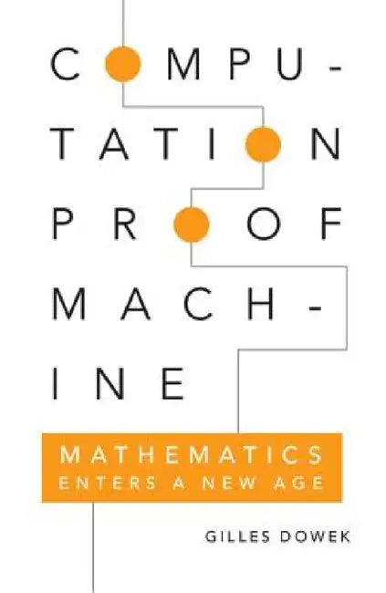 Computation, Proof, Machine by Gilles Dowek, Pierre Guillot, Marion Roman