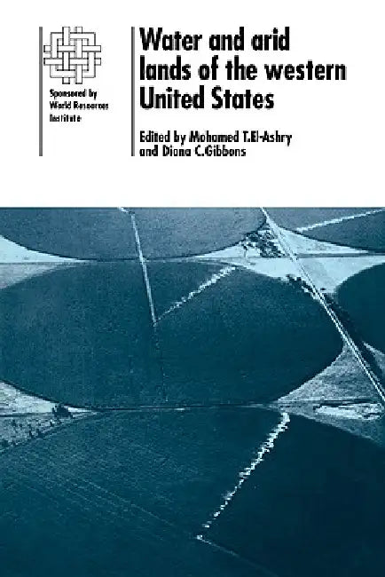Water and Arid Lands of the Western United States: A World Resources Institute Book by Mohamed T. El-Ashry, Diana C. Gibbons, El-Ashry Mohamed T.