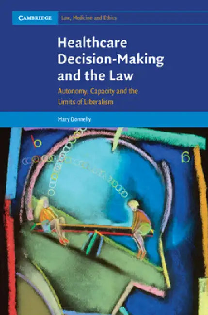 Healthcare Decision-Making and the Law by Mary Donnelly