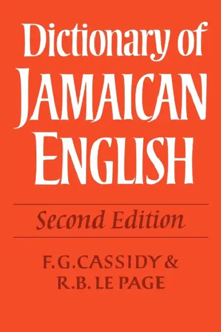 Dictionary of Jamaican English by F. G. Cassidy, R. B. Le Page, R. B. Le Page