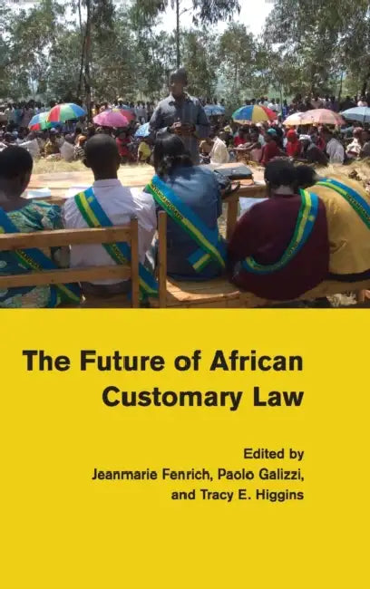 The Future of African Customary Law by Jeanmarie Fenrich, Paolo Galizzi, Tracy Higgins