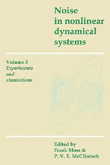 Noise in Nonlinear Dynamical Systems: Volume 3, Experiments and Simulations by Frank Moss, P. V. E. McClintock