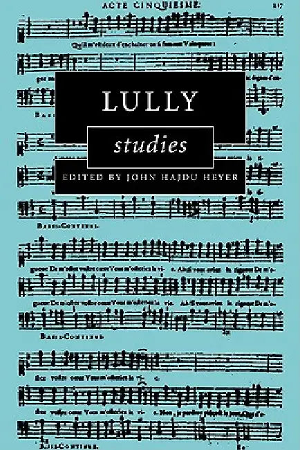 Lully Studies by John Hajdu Heyer, Heyer John Hajdu