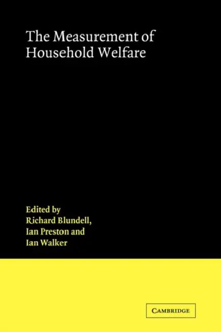 The Measurement of Household Welfare by R. W. Blundell, Ian Preston, Ian Walker