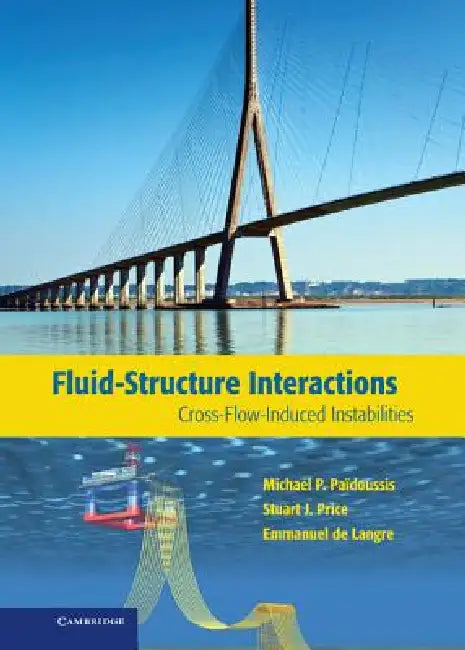 Fluid-Structure Interactions: Cross-Flow-Induced Instabilities by Michael P. Paidoussis, Stuart J. Price, Emmanuel De Langre