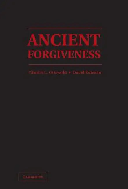 Ancient Forgiveness: Classical, Judaic, and Christian by Charles Griswold, David Konstan