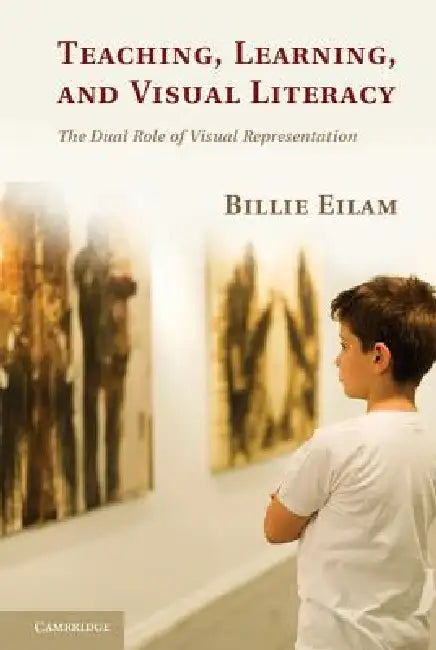 Teaching, Learning, and Visual Literacy by Billie Eilam
