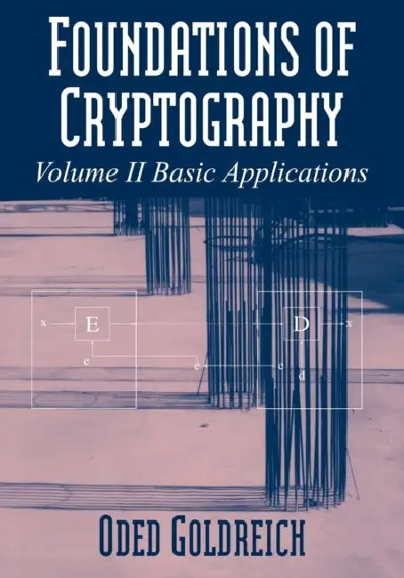 Foundations of Cryptography: Volume 2, Basic Applications by Oded Goldreich, Goldreich Oded