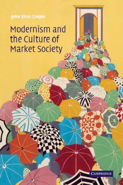 Modernism and the Culture of Market Society by John Xiros Cooper
