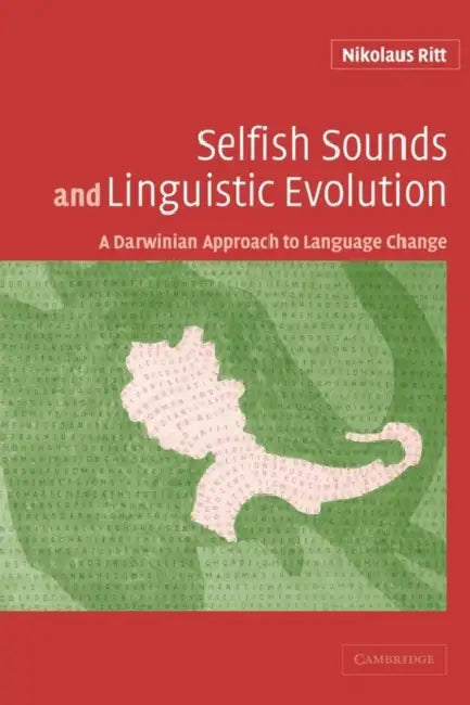 Selfish Sounds and Linguistic Evolution: A Darwinian Approach to Language Change by Nikolaus Ritt