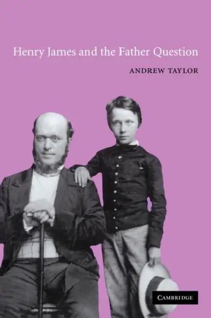 Henry James and the Father Question by Andrew Taylor